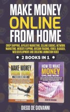 Make Money Online from Home: Drop Shipping, Affiliate Marketing, Selling Ebooks, Network Marketing, Website Flipping, Bitcoin Trading, Forex, Blogg