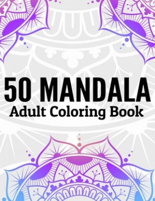 50 Mandala Adult Coloring Book: Beautiful Mandala Destress Coloring Books