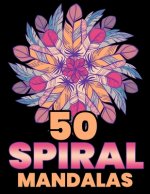 50 Spiral Mandalas: Mandala Coloring Books For Adults Stress Relief