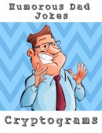 Humorous Dad Jokes Cryptograms: Large Print Fun To Solve One Liners Funny Cryptoquips Brain Fitness Puzzle Book For Adults