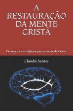 A Restauraç?o Da Mente Crist?: De uma mente religiosa para a mente de Cristo