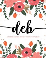 Deb: Notebook - Libreta - Cahier - Taccuino - Notizbuch: 110 pages paginas seiten pagine: Modern Florals First Name Noteboo
