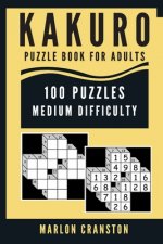 Kakuro Puzzle Book For Adults: 100 Puzzles Medium Difficulty for Intermediate Kakuro Lovers To Enjoy