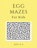 Egg Mazes For Kids Age 4-6: 40 Brain-bending Challenges, An Amazing Maze Activity Book for Kids, Best Maze Activity Book for Kids, Great for Devel