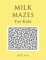 Milk Mazes For Kids Age 4-6: 40 Brain-bending Challenges, An Amazing Maze Activity Book for Kids, Best Maze Activity Book for Kids, Great for Devel