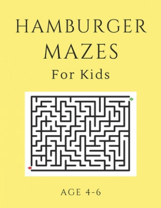 Hamburger Mazes For Kids Age 4-6: 40 Brain-bending Challenges, An Amazing Maze Activity Book for Kids, Best Maze Activity Book for Kids, Great for Dev