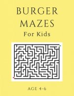 Burger Mazes For Kids Age 4-6: 40 Brain-bending Challenges, An Amazing Maze Activity Book for Kids, Best Maze Activity Book for Kids, Great for Devel