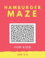 Hamburger Maze For Kids Age 4-6: 40 Brain-bending Challenges, An Amazing Maze Activity Book for Kids, Best Maze Activity Book for Kids, Great for Deve