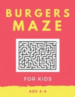 Burger Maze For Kids Age 4-6: 40 Brain-bending Challenges, An Amazing Maze Activity Book for Kids, Best Maze Activity Book for Kids, Great for Devel