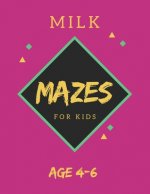 Milk Mazes For Kids Age 4-6: 40 Brain-bending Challenges, An Amazing Maze Activity Book for Kids, Best Maze Activity Book for Kids, Great for Devel