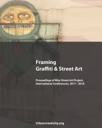 Framing Graffiti & Street Art: Proceedings of Nice Street Art Project, International Conferences, 2017 - 2018