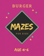 Burger Mazes For Kids Age 4-6: 40 Brain-bending Challenges, An Amazing Maze Activity Book for Kids, Best Maze Activity Book for Kids, Great for Devel