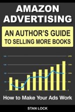 Amazon Advertising: An Author's Guide to Selling More Books - How to Make Your Ads Work