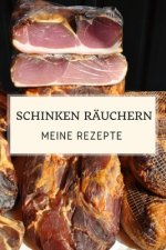 Schinken räuchern - Meine Rezepte: Rezeptheft zum Aufschreiben deiner Rezepte und Versuche beim Schinken selber machen