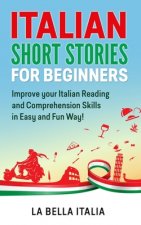 Italian Short Stories for Beginners: Improve your Italian Reading and Comprehension Skills in Easy and Fun Way!