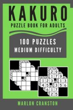 Kakuro Puzzle Book For Adults: 100 Puzzles Medium Difficulty for Stress Relief