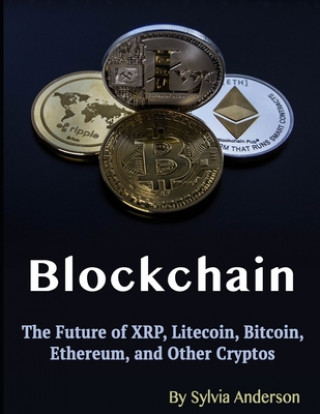 Blockchain: The Future of XRP, Litecoin, Bitcoin, Ethereum, and Other Cryptos