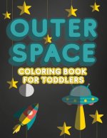 Outer Space Coloring Book For Toddlers: Activity Workbook for Toddlers & Kids Ages 1-3 for Preschool or Kindergarten Prep featuring Letters Numbers Sh