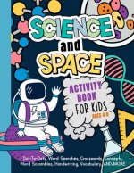 Science And Space Activity Book For Kids Ages 4-8: Learn About Atoms, Magnets, Planets, Organisms, Insects, Dinosaurs, Satellites, Molecules, Photosyn