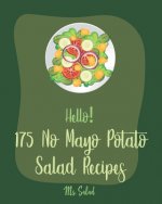 Hello! 175 No Mayo Potato Salad Recipes: Best No Mayo Potato Salad Cookbook Ever For Beginners [Warm Salad Recipe, Baked Potato Cookbook, Homemade Sal