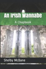 An Irish Wannabe: A Chapbook