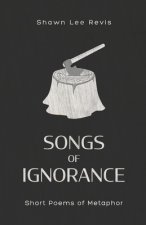 Songs of Ignorance: Short Poems of Metaphor