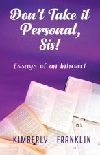 Don't Take it Personal, Sis!: Essays of an Introvert