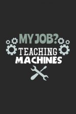 My Job? Teaching Machines: 120 Pages I 6x9 I Graph Paper 5x5
