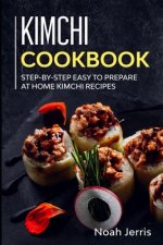 Kimchi Cookbook: Step-by-step Easy to prepare at home Kimchi recipes