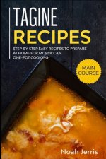 Tagine Recipes: Step-by-step Easy recipes to prepare at home for Moroccan one-pot cooking