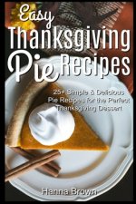 Easy Thanksgiving Pie Recipes: 25+ Simple & Delicious Pie Recipes for the Perfect Thanksgiving Dessert
