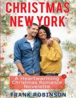Christmas New York: A Heartwarming Christmas Romance Novelette