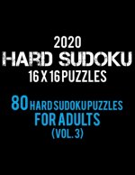2020 Hard Sudoku 16 X 16 Puzzles 80 Hard Sudoku Puzzles For Adults (Vol. 3): Hard Level for Adults - All 16*16 Hard 80+ Sudoku - Sudoku Puzzle Books -