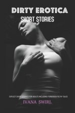 Dirty Erotica Short Stories: Explicit Short Stories for Adults Including Forbidden Filthy Talks