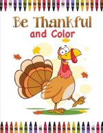Be Thankful and Color: Thanksgiving Coloring Book for Kids