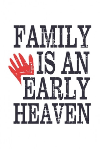 Family Is An Early Heaven: Funny Quote For Family Members /christmas/Birthdays/Anniversaries White 6x9