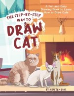 The Step-by-Step Way to Draw Cat: A Fun and Easy Drawing Book to Learn How to Draw Cats