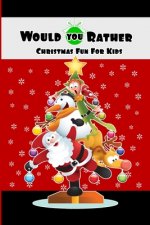 Would You Rather Christmas Fun For Kids: Wholesome Fun Family Christmas Game & Stocking Stuffer Gift