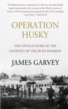 Operation Husky: The Untold Story of the Logistics of the Sicily Invasion
