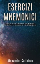 Esercizi Mnemonici: Tecniche per allenare la tua memoria e aumentare le capacit? di memorizzazione