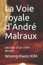 La Voie royale d'André Malraux: secrets d'un chef-oeuvre