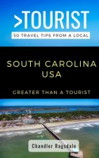 Greater Than a Tourist-South Carolina USA: 50 Travel Tips from a Local