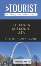 Greater Than a Tourist- St. Louis Missouri USA: 50 Travel Tips from a Local