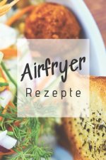 Airfryer Rezepte: Rezeptbuch zum Aufschreiben der besten Rezepte für die Heißluftfritteuse - Low Carb - Low Fat - Fettarm