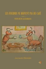 Les Fourmis Ne Boivent Pas de Café: Petits récits allégoriques