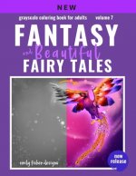 Fantasy & Beautiful Fairy Tale Grayscale Coloring Book: Grayscale Coloring Book For Adults Fantasy & Beautiful Fairy Tales For Relaxation With Color G