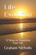 Life Evolution: 37 Ways to Transform Your Life