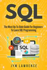 SQL: The Most Up-To-Date Guide For Beginners To Learn SQL Programming