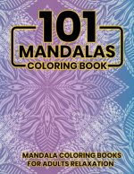 101 Mandalas Coloring Book: Mandala Coloring Books For Adults Relaxation: Stress Relieving Mandala Designs