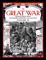 The Great War: Remastered WW1 Standard History Collection Volume 23